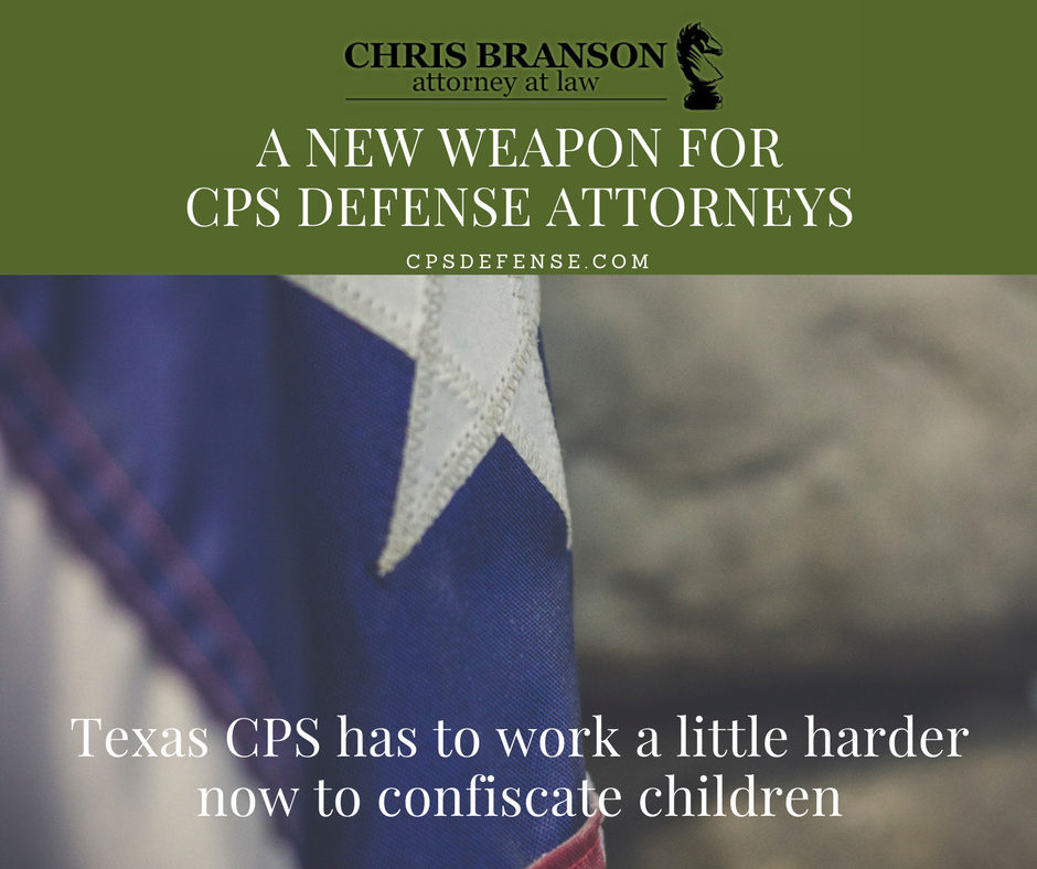 A NEW WEAPON FOR CPS DEFENSE ATTORNEYS The Chris Branson Law Office PLLC